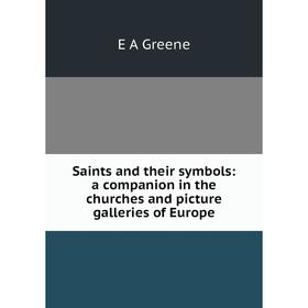 

Книга Saints and their symbols: a companion in the churches and picture galleries of Europe