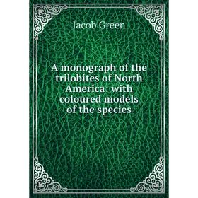 

Книга A monograph of the trilobites of North America: with coloured models of the species