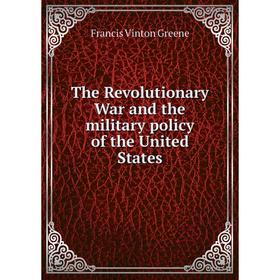 

Книга The Revolutionary War and the military policy of the United States