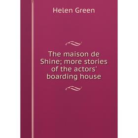 

Книга The maison de Shine; more stories of the actors' boarding house