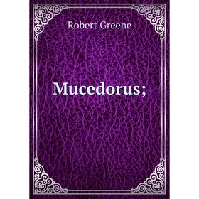 

Книга Mucedorus;