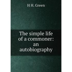 

Книга The simple life of a commoner: an autobiography