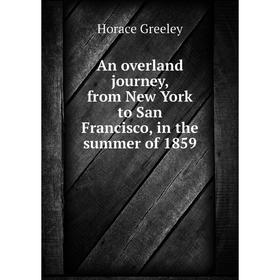 

Книга An overland journey, from New York to San Francisco, in the summer of 1859