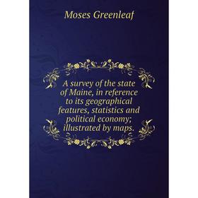 

Книга A survey of the state of Maine, in reference to its geographical features, statistics and political economy; illustrated by maps