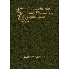 

Книга Philomela, the Lady Fitzwater's nightingale