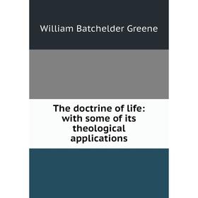 

Книга The doctrine of life: with some of its theological applications