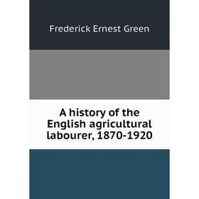 

Книга A history of the English agricultural labourer, 1870-1920