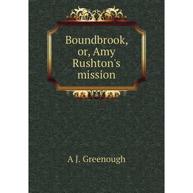 

Книга Boundbrook, or, Amy Rushton's mission