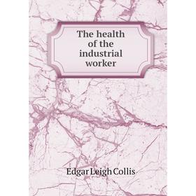

Книга The health of the industrial worker