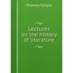 

Книга Lectures on the history of literature
