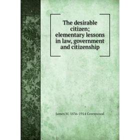 

Книга The desirable citizen; elementary lessons in law, government and citizenship