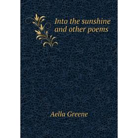 

Книга Into the sunshine and other poems