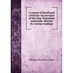 

Книга A course of developed criticism: on passages of the New Testament materially affected by various readings