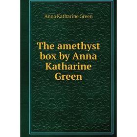 

Книга The amethyst box by Anna Katharine Green