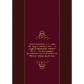 

Книга Oeuvres complettes Nouv éd, soigneusement corr, et augm d'un grande nombre de pièces qui n'avoient jamais été imprimées Volume 01 pt01 E