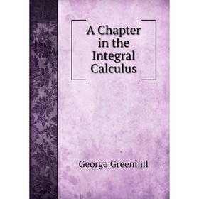 

Книга A Chapter in the Integral Calculus