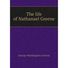 

Книга The life of Nathanael Greene