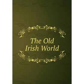 

Книга The Old Irish World