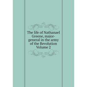 

Книга The life of Nathanael Greene, major-general in the army of the Revolution Volume 2