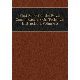 

Книга First Report of the Royal Commissioners On Technical Instruction, Volume 5