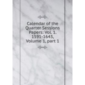 

Книга Calendar of the Quarter Sessions Papers: Vol. 1. 1591-1643, Volume 1, part 1