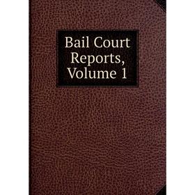 

Книга Bail Court Reports, Volume 1