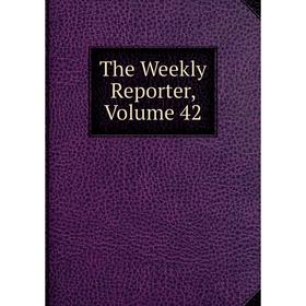 

Книга The Weekly Reporter, Volume 42