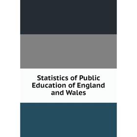 

Книга Statistics of Public Education of England and Wales