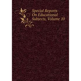 

Книга Special Reports On Educational Subjects, Volume 10