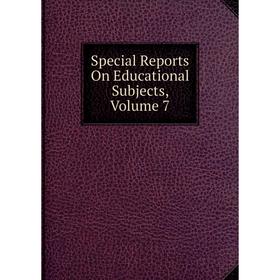 

Книга Special Reports On Educational Subjects, Volume 7