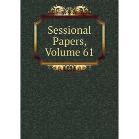 

Книга Sessional Papers, Volume 61