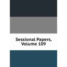 

Книга Sessional Papers, Volume 109