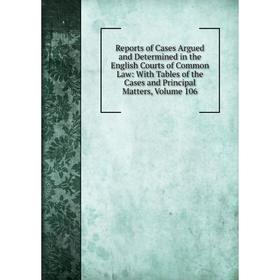 

Книга Reports of Cases Argued and Determined in the English Courts of Common Law: With Tables of the Cases and Principal Matters