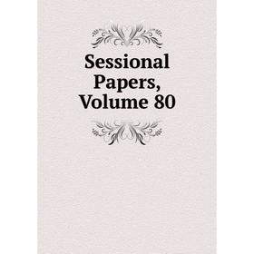 

Книга Sessional Papers, Volume 80