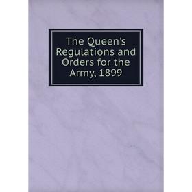 

Книга The Queen's Regulations and Orders for the Army, 1899
