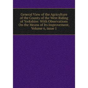 

Книга General View of the Agriculture of the County of the West Riding of Yorkshire: With Observations On the Means of Its Improvement
