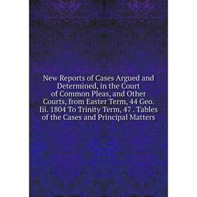 

Книга New Reports of Cases Argued and Determined, in the Court of Common Pleas, and Other Courts, from Easter Term, 44 Geo Iii 1804 To Trinity Term, 4