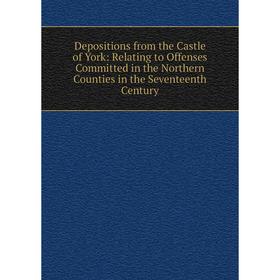 

Книга Depositions from the Castle of York: Relating to Offenses Committed in the Northern Counties in the Seventeenth Century