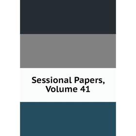 

Книга Sessional Papers, Volume 41