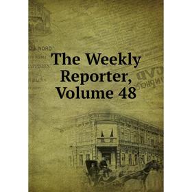 

Книга The Weekly Reporter, Volume 48