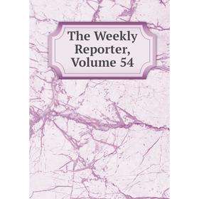 

Книга The Weekly Reporter, Volume 54