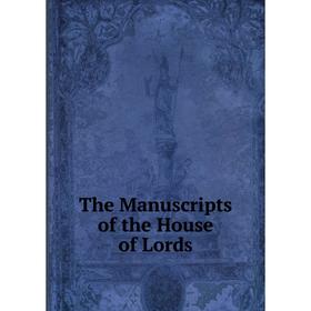 

Книга The Manuscripts of the House of Lords