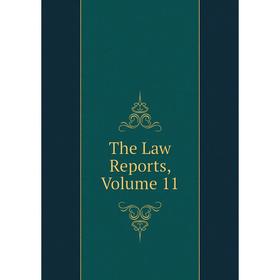 

Книга The Law Reports, Volume 11