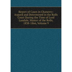 

Книга Report of Cases in Chancery: Argued and Determined in the Rolls Court During the Time of Lord Landale