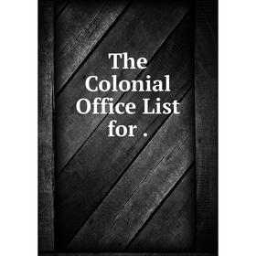 

Книга The Colonial Office List for.