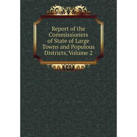 

Книга Report of the Commissioners of State of Large Towns and Populous Districts, Volume 2