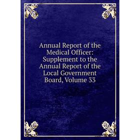 

Книга Annual Report of the Medical Officer: Supplement to the Annual Report of the Local Government Board