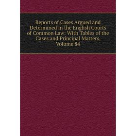 

Книга Reports of Cases Argued and Determined in the English Courts of Common Law: With Tables of the Cases and Principal Matters