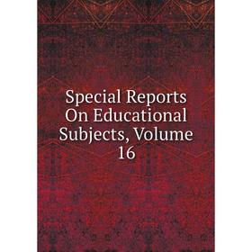 

Книга Special Reports On Educational Subjects, Volume 16