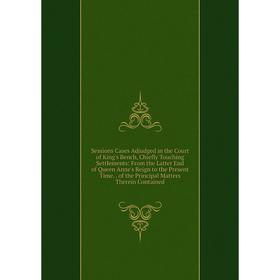 

Книга Sessions Cases Adjudged in the Court of King's Bench, Chiefly Touching Settlements: From the Latter End of Queen Anne's Reign to the Present Tim